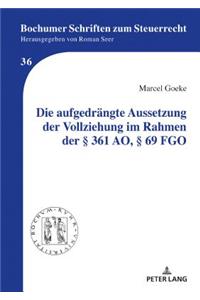 Die Aufgedraengte Aussetzung Der Vollziehung Im Rahmen Der § 361 Ao, § 69 Fgo