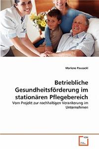Betriebliche Gesundheitsförderung im stationären Pflegebereich