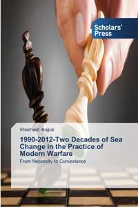 1990-2012-Two Decades of Sea Change in the Practice of Modern Warfare