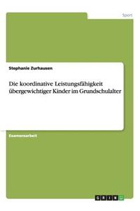 Die koordinative Leistungsfähigkeit übergewichtiger Kinder im Grundschulalter