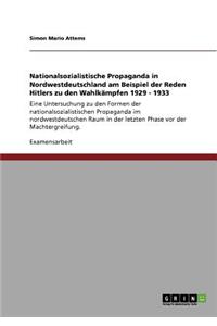 Nationalsozialistische Propaganda in Nordwestdeutschland am Beispiel der Reden Hitlers zu den Wahlkämpfen 1929 - 1933