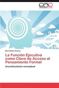 La Funcion Ejecutiva Como Clave de Acceso Al Pensamiento Formal