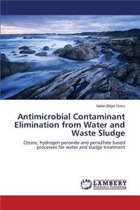 Antimicrobial Contaminant Elimination from Water and Waste Sludge