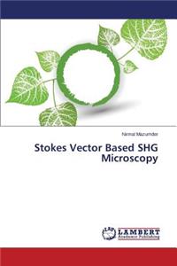 Stokes Vector Based SHG Microscopy