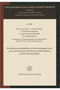 Entwicklung Einer Methode Zur Informationsgewinnung Und -Verarbeitung Für Die Planung Und Entwicklung Neuer Industrieprodukte