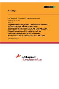 Implementierung einer zweidimensionalen, quadratischen Struktur mit vier Viereckelementen in MATLAB und ABAQUS. Modellierung und Simulation eines Dreipunktbiegeversuchs an einem faserverstärkten Werkstoff mit ABAQUS