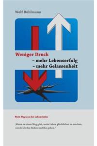 Weniger Druck - mehr Lebenserfolg - mehr Gelassenheit