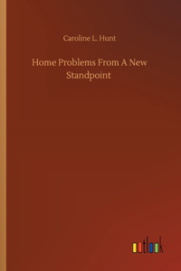Home Problems From A New Standpoint
