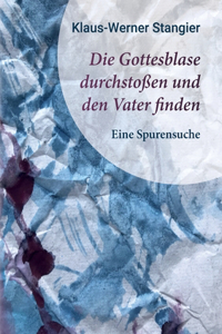 Gottesblase durchstoßen und den Vater finden