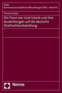 Die Franz Von Liszt-Schule Und Ihre Auswirkungen Auf Die Deutsche Strafrechtsentwicklung