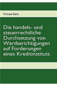 Die Handels- Und Steuerrechtliche Durchsetzung Von Wertberichtigungen Auf Forderungen Eines Kreditinstituts
