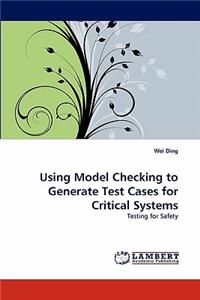 Using Model Checking to Generate Test Cases for Critical Systems
