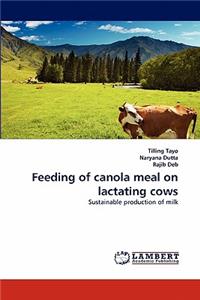 Feeding of canola meal on lactating cows