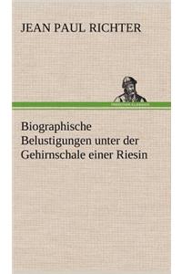 Biographische Belustigungen Unter Der Gehirnschale Einer Riesin