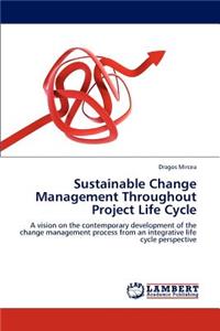 Sustainable Change Management Throughout Project Life Cycle