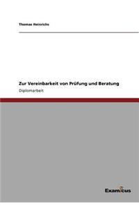 Zur Vereinbarkeit von Prüfung und Beratung