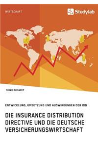 Die Insurance Distribution Directive und die deutsche Versicherungswirtschaft. Entwicklung, Umsetzung und Auswirkungen der IDD