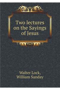 Two Lectures on the Sayings of Jesus