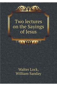 Two lectures on the Sayings of Jesus