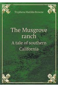 The Musgrove ranch A tale of southern California