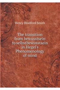 The Transition from Bewusstsein to Selbstbewusstsein in Hegel's Phenomenology of Mind