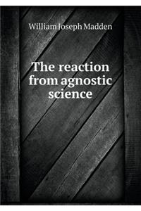 The reaction from agnostic science