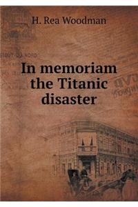 In Memoriam the Titanic Disaster