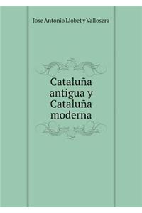 Cataluña Antigua Y Cataluña Moderna