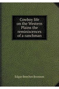 Cowboy Life on the Western Plains the Reminiscences of a Ranchman