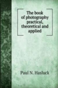 THE BOOK OF PHOTOGRAPHY PRACTICAL THEOR