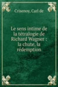 Le sens intime de la tetralogie de Richard Wagner