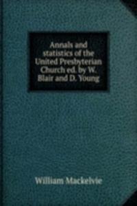 Annals and statistics of the United Presbyterian Church ed. by W. Blair and D. Young.