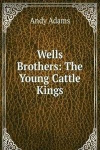 Wells Brothers: The Young Cattle Kings