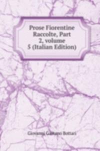 Prose Fiorentine Raccolte, Part 2, volume 5 (Italian Edition)