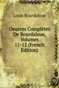 Oeuvres Completes De Bourdaloue, Volumes 11-12 (French Edition)