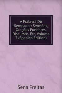 Fralavra Do Semeador: Sermoes, Oracoes Funebres, Discursos, Etc, Volume 2 (Spanish Edition)