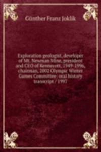 Exploration geologist, developer of Mt. Newman Mine, president and CEO of Kennecott, 1949-1996, chairman, 2002 Olympic Winter Games Committee: oral history transcript / 1997