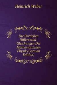 Die Partiellen Differential-Gleichungen Der Mathematischen Physik (German Edition)
