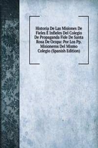 Historia De Las Misiones De Fieles E Infieles Del Colegio De Propaganda Fide De Santa Rosa De Ocopa: Por Los Pp. Misioneros Del Mismo Colegio (Spanish Edition)