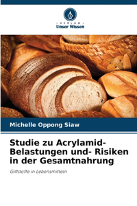 Studie zu Acrylamid- Belastungen und- Risiken in der Gesamtnahrung