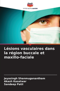 Lésions vasculaires dans la région buccale et maxillo-faciale