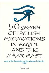 50 Years of Polish Excavations in Egypt and the Near East