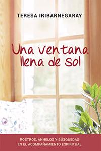 Una ventana llena de sol: Rostros, anhelos y busquedas en el acompanamiento espiritual