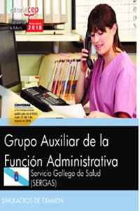 Grupo Auxiliar de la Funcion Administrativa. Servicio Gallego de Salud (SERGAS). Simulacros de examen