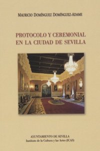 Protocolo y ceremonial en la ciudad de Sevilla