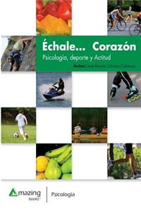 ï¿½chale... Corazï¿½n: Psicologï¿½a, DePorte y Actitud
