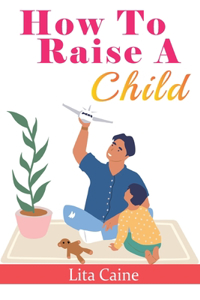 How to Raise a Child