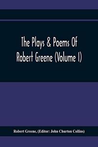 Plays & Poems Of Robert Greene (Volume I); General Introduction. Alphonsus. A Looking Glasse. Orlando Furioso. Appendix To Orlando Furioso (The Alleyn Ms.) Notes To Plays