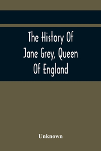 History Of Jane Grey, Queen Of England