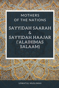 Sayyidah Saarah & Sayyidah Haajar ('Alaihimas Salaam)